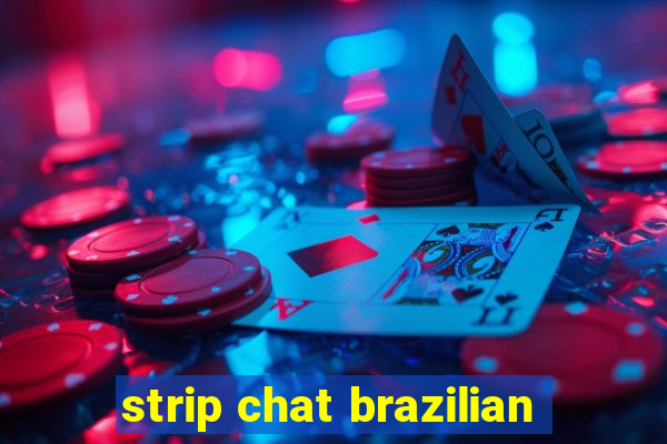 strip chat brazilian